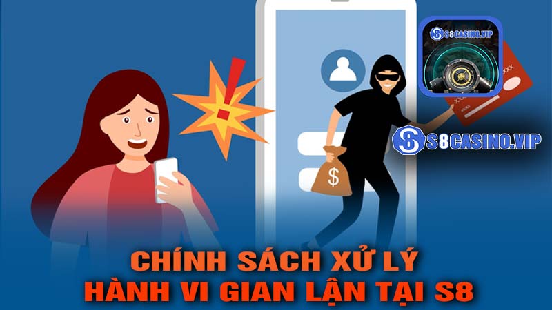 Chính Sách Xử Lý Hành Vi Gian Lận Tại S8