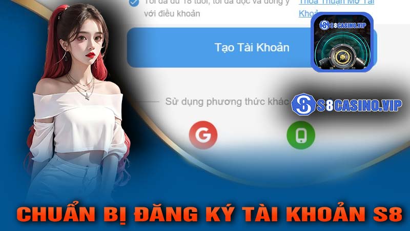 Chuẩn Bị Đăng Ký Tài Khoản S8 