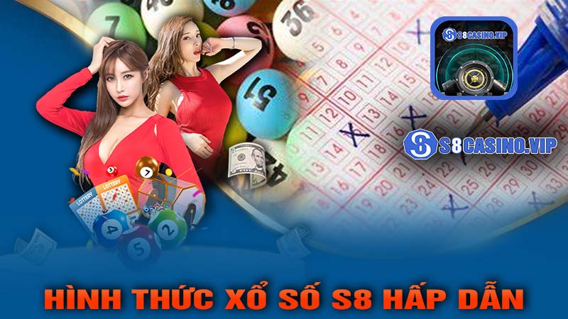 Những Hình Thức Xổ Số S8 Hấp Dẫn