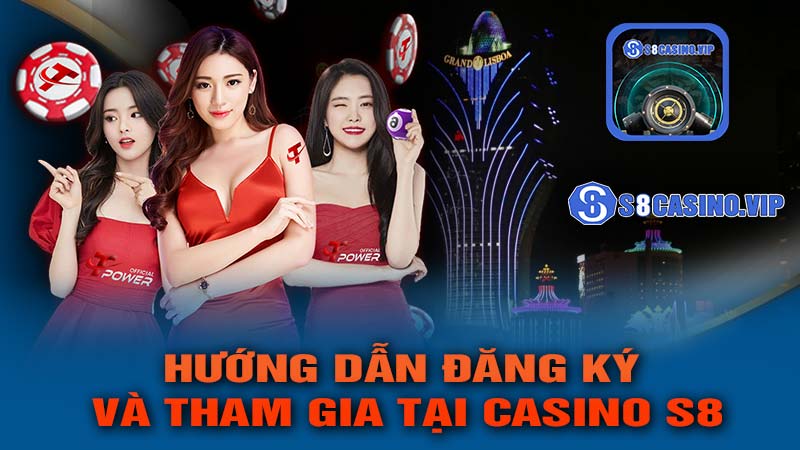 Hướng Dẫn Đăng Ký Và Tham Gia Tại CASINO S8