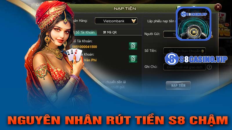 Nguyên Nhân Rút Tiền S8 Chậm