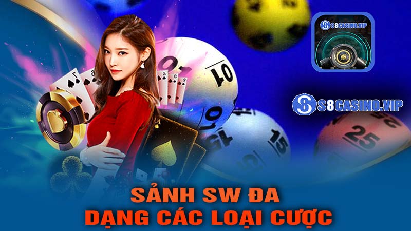 Sảnh SW - Đa Dạng Các Loại Cược