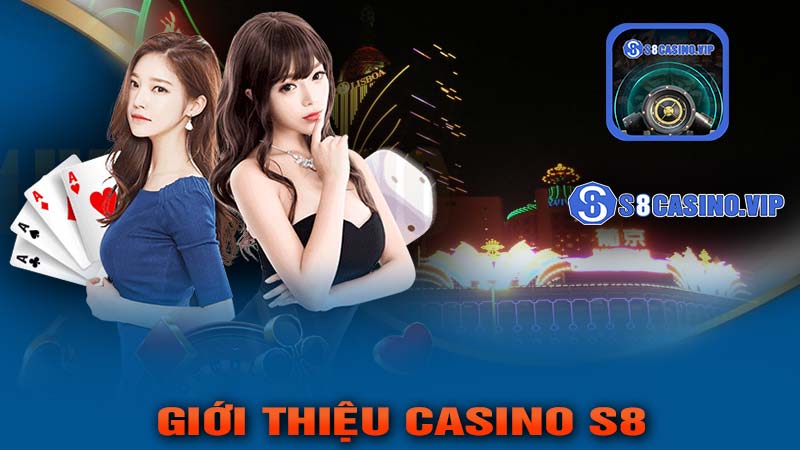 Giới thiệu về casino s8