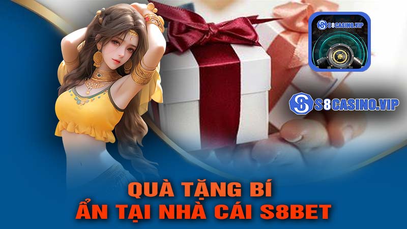 Quà Tặng Bí Ẩn Tại Nhà Cái S8Bet