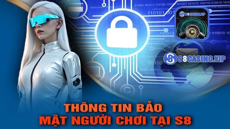 Thông Tin Bảo Mật Người Chơi Tại S8